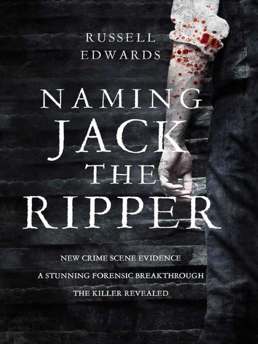 Title details for Naming Jack the Ripper by Russell Edwards - Available